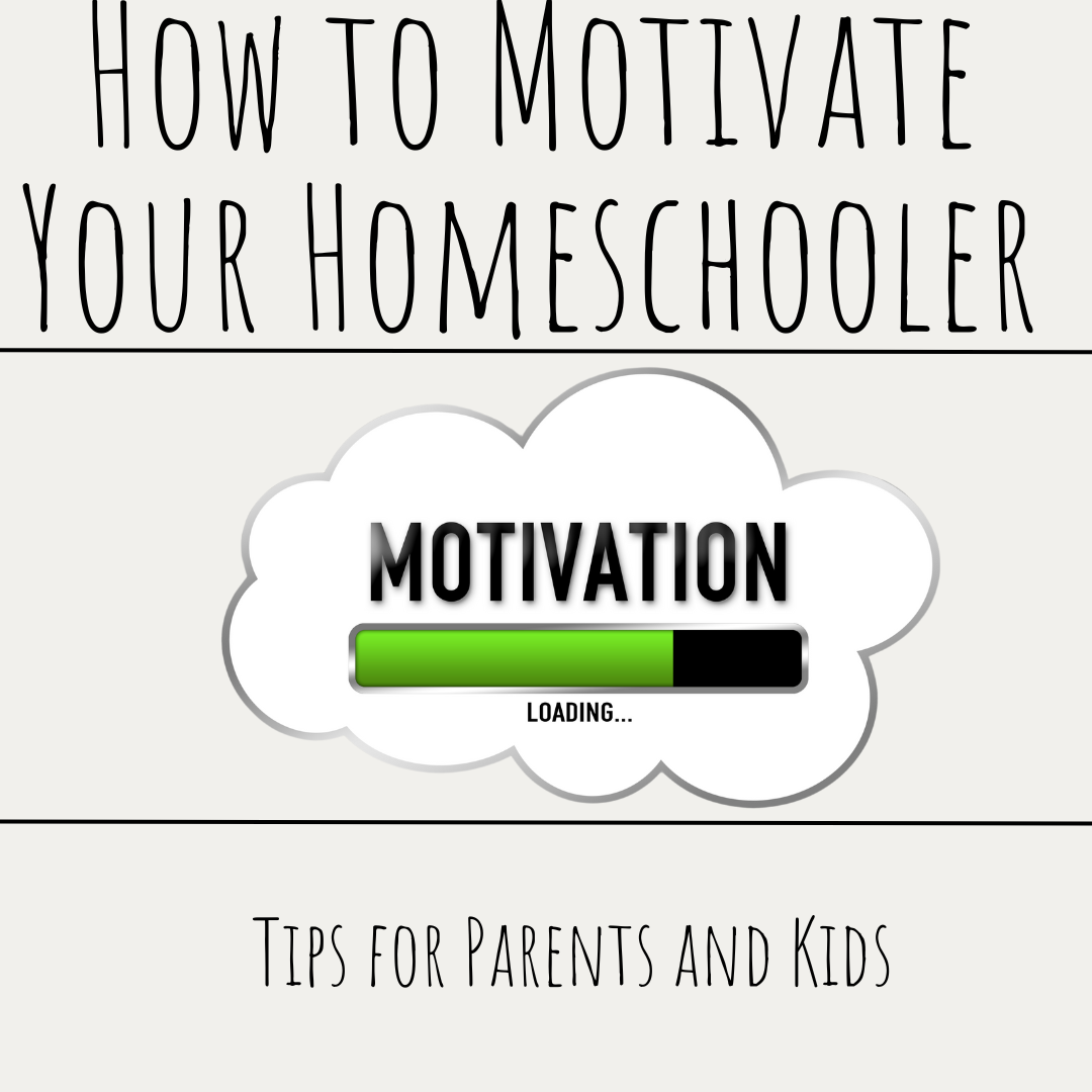 How to Motivate Your Homeschooler: Tips for Parents and Kids
