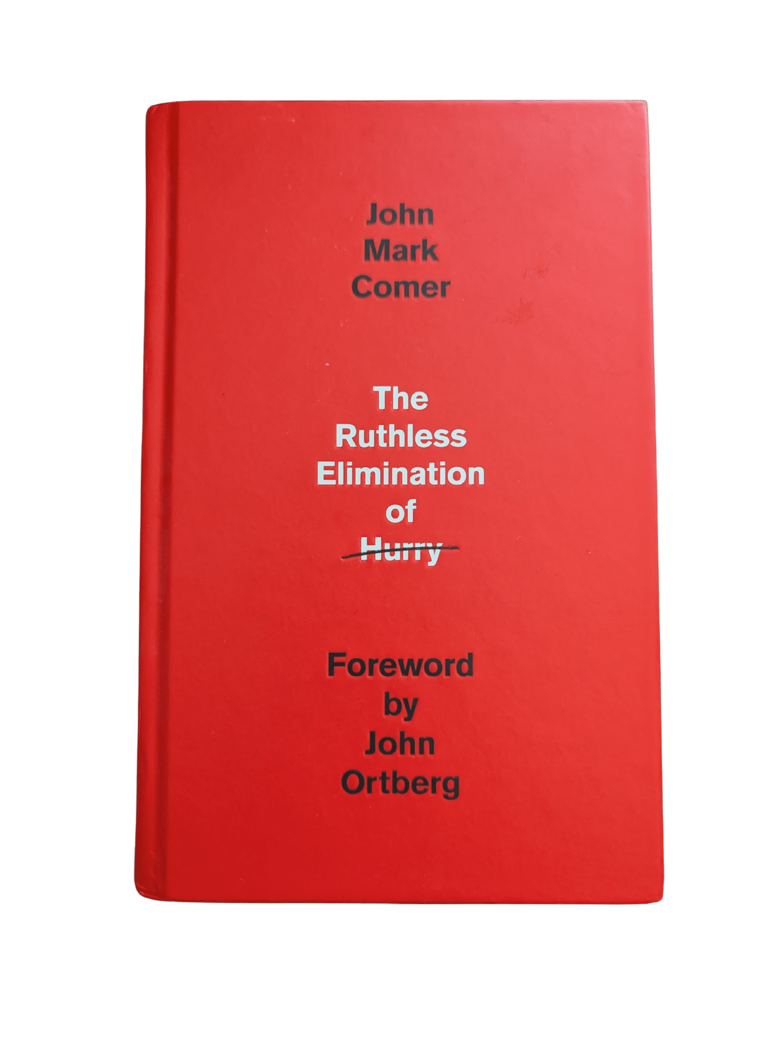 The Ruthless Elimination of Hurry By John Mark Comer